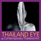 Thailand Eye: Contemporary Thailand Art By Serenella Ciclitira Cover Image