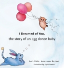 I Dreamed of You: the story of an egg donor baby By Lori Metz, Cayla Samano (Illustrator) Cover Image