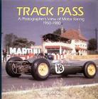Track Pass: A Photograher's View of Motor Racing: 1950 - 1980 (Photographer's View of Motor Racing 1950-1980) Cover Image