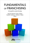 Fundamentals of Franchising, Fourth Edition By Rupert Mitchell Barkoff (Editor), Joseph J. Fittante (Editor), Ronald Kenton Gardner (Editor) Cover Image