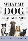 What My Dog Taught Me: Life Lessons from Man's Best Friend By New Holland Publishers Cover Image