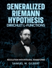 The Generalized Riemann Hypothesis - Dirichlet L-functions: Resolution with Integral Transforms Cover Image