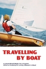 Travelling By Boat- A Must-read Book For Anyone Who Is Cruising Or Living Aboard A Boat: Ultimate Guide To Life On A Boat By Dennis Taney Cover Image