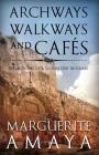 Archways Walkways and Cafes (Full Color Edition): Reflections of a Volunteer in Israel By Marguerite M. Amaya Cover Image