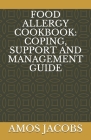 Food Allergy Cookbook: Coping, Support and Management Guide By Amos Jacobs Cover Image
