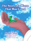 The Story of a Worm That Was Loved By Suzanne Nunes Cover Image
