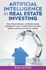 Artificial Intelligence in Real Estate Investing: How Artificial Intelligence and Machine Learning technology will cause a transformation in real esta Cover Image