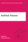 Archival Futures By Caroline Brown (Editor) Cover Image
