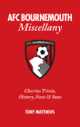 AFC Bournemouth Miscellany: Cherries Trivia, History, Facts and Stats By Tony Matthews Cover Image