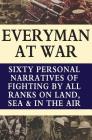 Everyman at War: Sixty Personal Narratives Of Fighting By All Ranks On Land Sea And Air During The Great War By C. B. Purdom Cover Image