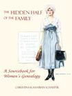 Hidden Half of the Family: A Sourcebook for Women's Geneology By Christina K. Schaefer Cover Image