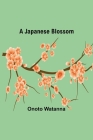 A Japanese Blossom By Onoto Watanna Cover Image