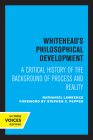 Whitehead's Philosophical Development: A Critical History of the Background of Process and Reality By Nathaniel Lawrence, Stephen C. Pepper (Foreword by) Cover Image