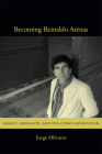 Becoming Reinaldo Arenas: Family, Sexuality, and The Cuban Revolution Cover Image