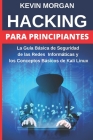 Hacking para Principiantes: La Guía Básica de Seguridad de las Redes Informáticas y los Conceptos Básicos de Kali Linux By Kevin Morgan Cover Image