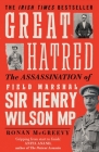 Great Hatred: The Assassination of Field Marshal Sir Henry Wilson MP By Ronan McGreevy Cover Image