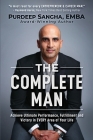 The Complete Man: Achieve Ultimate Performance, Fulfillment and Victory in EVERY Area of Your Life By Purdeep Sangha Emba Cover Image