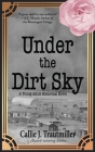 Under the Dirt Sky: A Young Adult Historical Novel By Callie J. Trautmiller Cover Image