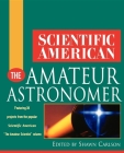Scientific American the Amateur Astronomer (Scientific American (Wiley)) By Shawn Carlson (Editor), Scientific American (Compiled by) Cover Image
