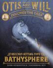 Otis and Will Discover the Deep: The Record-Setting Dive of the Bathysphere By Barb Rosenstock, Katherine Roy (Illustrator) Cover Image
