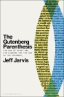 The Gutenberg Parenthesis: The Age of Print and Its Lessons for the Age of the Internet By Jeff Jarvis Cover Image