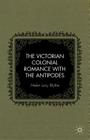 The Victorian Colonial Romance with the Antipodes Cover Image