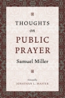 Thoughts on Public Prayer By Samuel Miller, Jonathan Master (Foreword by) Cover Image
