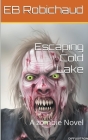 Escaping Cold Lake By Eb Robichaud Cover Image