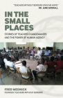 In the Small Places: Stories of Teacher Changemakers and the Power of Human Agency By Fred Mednick Cover Image
