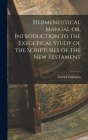 Hermeneutical Manual or, Introduction to the Exegetical Study of the Scriptures of the New Testament Cover Image