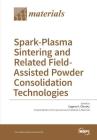 Spark-Plasma Sintering and Related Field- Assisted Powder Consolidation Technologies By Eugene A. Olevsky (Guest Editor) Cover Image