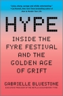 Hype: Inside the Fyre Festival and the Golden Age of Grift By Gabrielle Bluestone Cover Image