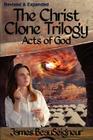 THE CHRIST CLONE TRILOGY - Book Three: Acts of God By James BeauSeigneur Cover Image