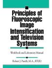 Principles of Fluoroscopic Image Intensification and Television Systems: Workbook and Laboratory Manual Cover Image