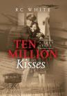Ten Million Kisses By Rc White Cover Image