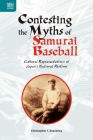 Contesting the Myths of Samurai Baseball: Cultural Representations of Japan’s National Pastime By Christopher T. Keaveney Cover Image