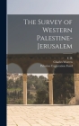 The Survey of Western Palestine-Jerusalem By Charles Warren, Palestine Exploration Fund, C. R. 1848-1910 Conder Cover Image