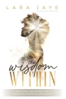 The Wisdom Within: Cracking the Secrets of Meaning, Purpose, & Security By Lara Jaye Cover Image