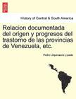 Relacion documentada del origen y progresos del trastorno de las provincias de Venezuela, etc. Cover Image