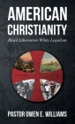 American Christianity: Black Liberation White Legalism Cover Image