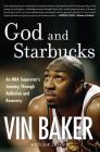 God and Starbucks: An NBA Superstar's Journey Through Addiction and Recovery By Vin Baker, Joe Layden Cover Image