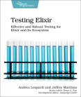 Testing Elixir: Effective and Robust Testing for Elixir and Its Ecosystem By Andrea Leopardi, Jeffrey Matthias Cover Image