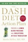 The DASH Diet Action Plan: Proven to Lower Blood Pressure and Cholesterol without Medication (A DASH Diet Book) By Marla Heller Cover Image