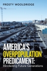 America's Overpopulation Predicament: Blindsiding Future Generations By Frosty Wooldridge Cover Image