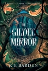 The Gilded Mirror: A retelling fairy tale romance By K. E. Barden Cover Image
