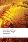 The Golden Bough: A Study in Magic and Religion (Oxford World's Classics) Cover Image