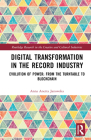Digital Transformation in the Recording Industry: Evolution of Power: From the Turntable to Blockchain By Anna Anetta Janowska Cover Image