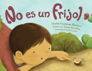 No es un frijol By Claudia Guadalupe Martinez, LAURA GONZÁLEZ (Illustrator), Carlos E. Calvo (Translated by) Cover Image