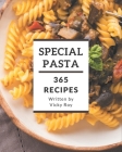 365 Special Pasta Recipes: The Best Pasta Cookbook on Earth By Vicky Roy Cover Image