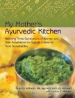 My Mother's Ayurvedic Kitchen: Honoring Three Generations of Women and Their Adaptations to Gujarati Cuisi Cover Image